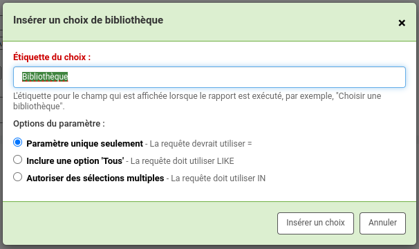 Formulaire pour insérer un choix de bibliothèque. L'étiquette du choix est par défaut à Bibliothèque. Sous le champ de texte pour l'étiquette, on peut lire L'étiquette pour le champ qui est affichée lorsque le rapport est exécuté, par exemple, Choisir une bibliothèque. Une deuxième section contient les Options du paramètre : Paramètre unique seulement (la requête devrait utiliser =), Inclure une option 'Tous' (la requête doit utilise LIKE), Autoriser des sélections multiples (la requête doit utiliser IN)