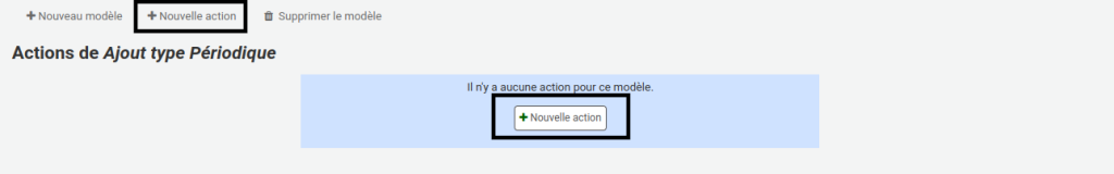 Page des actions d'un modèle, les deux boutons Nouvelle action sont mis en évidence, celui en haut de la page et celui au milieu sous le message Il n'y a aucune action pour ce modèle