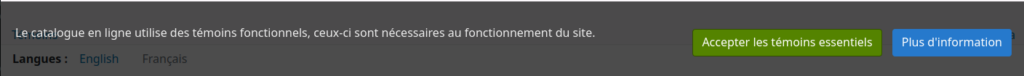 Bannière de consentement aux témoins, Il y a un message à gauche "Le catalogue en ligne utilise des témoins fonctionnels, ceux-ci sont nécessaires au fonctionnement du site."  suivi des deux boutons "Accepter les témoins essentiels" et "Plus d'information"
