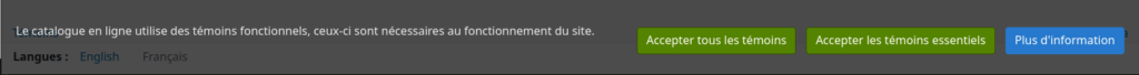 Bannière de consentement aux témoins, Il y a un message à gauche "Le catalogue en ligne utilise des témoins fonctionnels, ceux-ci sont nécessaires au fonctionnement du site." suivi de trois boutons "Accepter tous les témoins", "Accepter les témoins essentiels" et "Plus d'information"