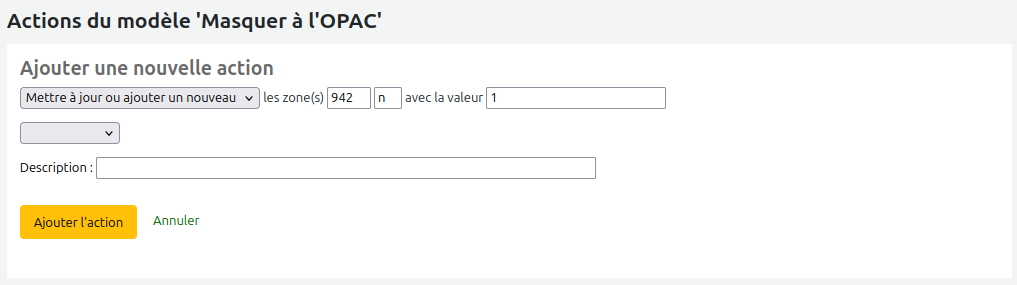 Formulaire d'ajout d'une nouvelle action dans un modèle de modification MARC. Le formulaire est rempli avec les informations suivantes : Mettre à jour ou ajouter un nouveau les zone(s) 942 n avec la valeur 1